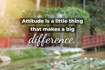 Inspirational life quote on blurry background. Attitude is a little thing that makes a big difference.