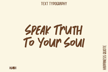 Speak Truth To Your Soul   -Empowering Self-Love Phrase Typography Vector for Motivational Posters and Digital Prints