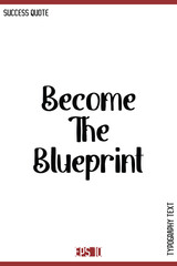 Become The Blueprint  – Motivational Success Saying Vector Alphabetical Bold Retro Style Text Lettering