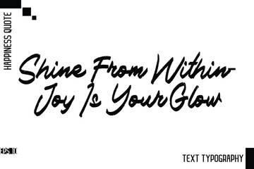 Shine From Within—Joy Is Your Glow    -Motivational Happiness Phrase Hand Drawn Brush Typography Lettering Vector