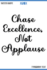 Chase Excellence, Not Applause  -Motivational Success Typography Art