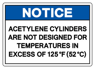 Notice Acetylene Cylinders Are Not Designed For Temperature In Excess Of 125F Symbol Sign ,Vector Illustration, Isolate On White Background Label.EPS10