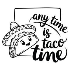 Anytime is taco time word expression illustration isolated on white background vector design element ideal for food quote taco party or snack themed artwork