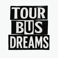 Obraz premium Tour Bus Dreams Bold Typography Poster – Black and White Travel Inspiration Graphic