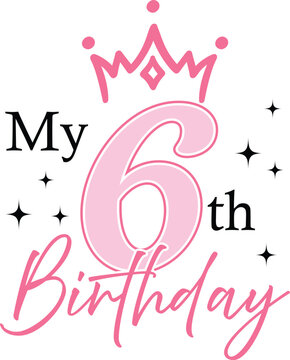 6th Birthday with crown and sparkles, vector illustration for t-shirts, mugs, posters, crafts, and digital downloads. Great for girls turning six.