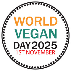 World Vegan Day Set of vibrant circular labels celebrating World Vegan Day 2025 on November 1st, designed for eco-friendly, plant-based, and vegan lifestyle promotions.EPS10/AI.
