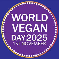 World Vegan Day Set of vibrant circular labels celebrating World Vegan Day 2025 on November 1st, designed for eco-friendly, plant-based, and vegan lifestyle promotions.EPS10/AI.
