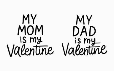 Lettering with text: my mom is my Valentine, my dad is my Valentine. Valentine's Day