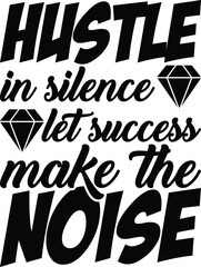 Hustle In Silence Let Success Make The Noise