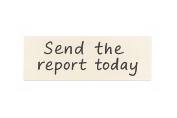 Hand drawing note reading send the report today for business deadline, reminder and urgent message concept on transparent background