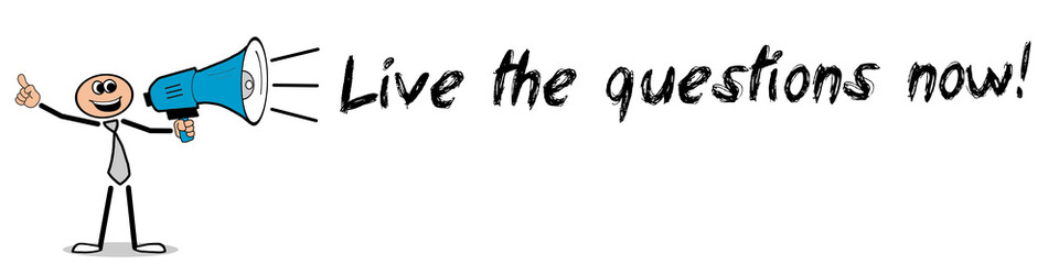 Live the questions now!
