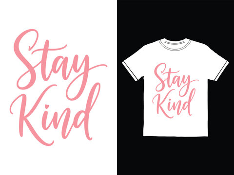 Stay Kind Inspirational T Shirt Design Graphic for Positive Message and Spreading Kindness