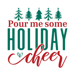 Pour Me Some Holiday Cheer Svg
