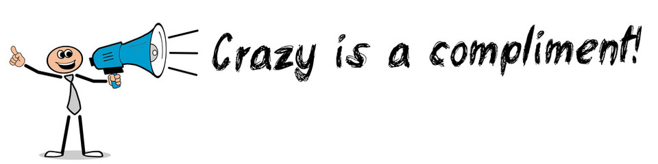 Obraz premium Crazy is a compliment!