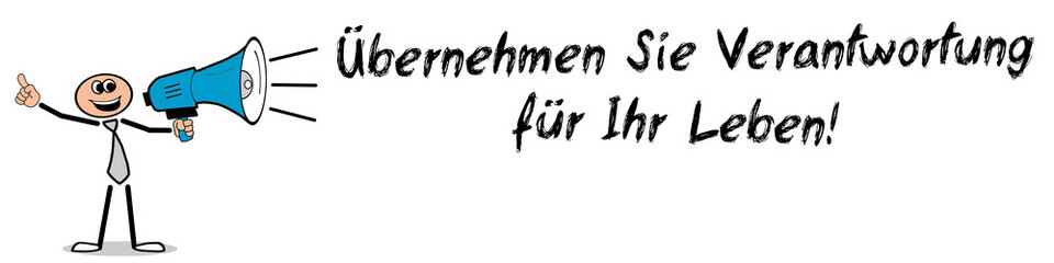 Übernehmen Sie Verantwortung für Ihr Leben!