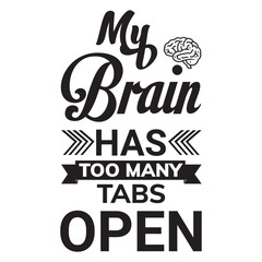 My Brain Has Too Many Tabs Open Quote Design, Funny Overthinking Typography Design, Relatable Mind Quote for T-Shirt, Productivity and Focus Humor Quote, Overthinking Funny Saying Typography. 