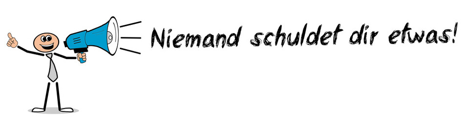 Niemand schuldet dir etwas!