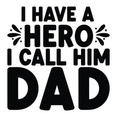 I have a hero i call him dad text design for father's day celebration and appreciation