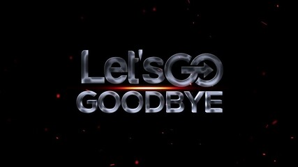 Lets go goodbye text with fire sparks on black background - Powered by Adobe