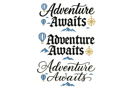 Calligraphy Adventure Styles. Adventure Awaits. Create a calligraphy lettering illustration of the phrase: