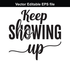 Obraz premium Keep showing up, motivational quote with stylish typography