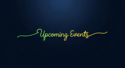 Elegant 'Upcoming Events' text in a glowing green and yellow cursive script on a dark blue background.