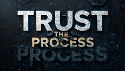 Trust the process text in distressed, bold typography with a subtle overlay effect, conveying a message of patience and perseverance