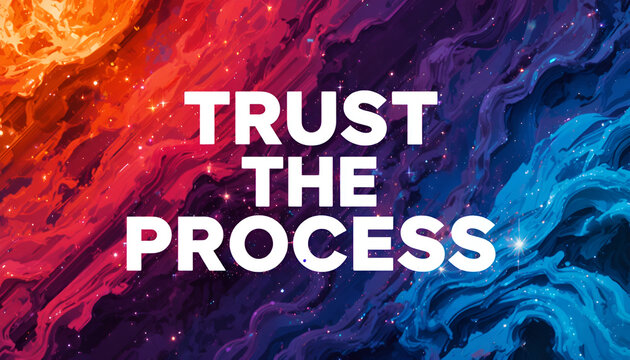 Vibrant and abstract trust the process text overlay set against a colorful, swirling nebula of red, orange, purple, and blue, evoking cosmic energy and transformation - Powered by Adobe
