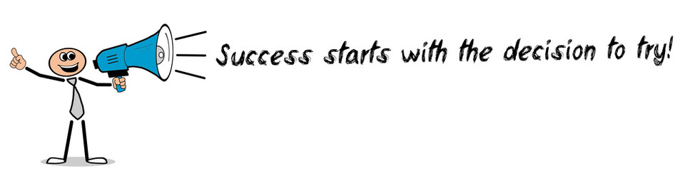 Success starts with the decision to try!