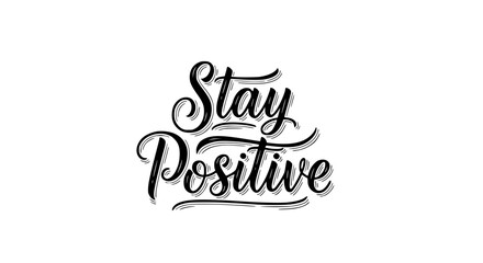 Handwritten black and white brush calligraphy Stay Positive, bold flowing strokes with inspirational feel, modern motivational typography art on pure white background, clean vector style design