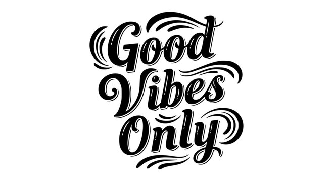 Bold expressive calligraphy quote Good Vibes Only with modern swirl accents and energetic brush strokes, black typography on pure white background, positive lifestyle art for prints posters and decor