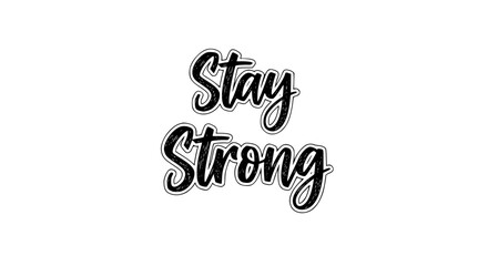 Brushed script quote “Stay Strong” with confident strokes and shadow effect. Motivational handwritten typography, bold and uplifting emotional message, clean background, modern inspirational artwork.