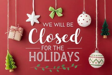 Holiday Closure Notice: We Will Be Closed for the Holidays