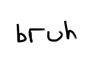 Bruh word handwritten in brush stroke style illustration