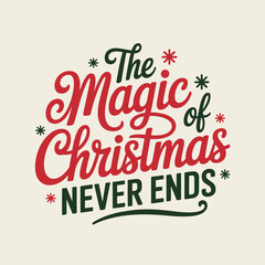 Obraz premium The Magic of Christmas Never Ends Vector Quote Typography Festive Design