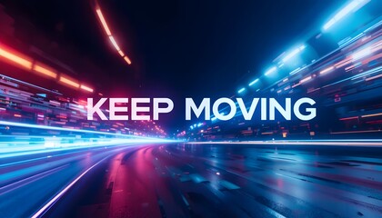 Dynamic "Keep Moving" Text Overlay on Futuristic Neon Cityscape with Motion Blur