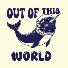Narwhal in space helmet with galaxy inside and text out of this world