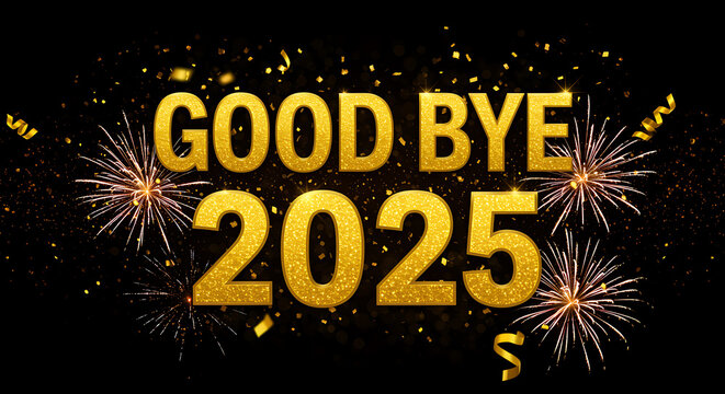 Golden text good bye 2025 with fireworks and confetti on black background
