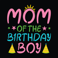 Mom Of The Birthday Boy  Colorful Birthday T-shirt design