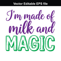 Im made of milk and magic, a cute and whimsical phrase for baby clothes or nursery decor