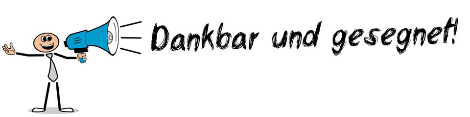 Dankbar und gesegnet!