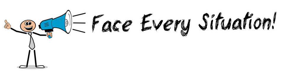 Face Every Situation!