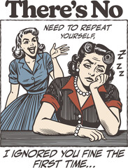 Funny sarcastic quote: "I ignored you fine the first time." Retro of a bored woman ignoring an annoying friend. Vintage illustration.