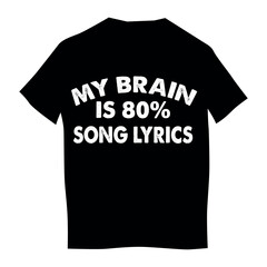 t shirt design concept of my brain is 80% song lyrics