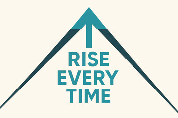 Rise Every Time. Rise Every Time. geometric sans-heavy style, flat fills with long angled shadows, minimalist