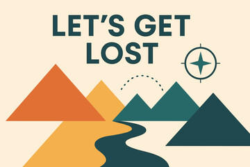 Let's Get Lost. Let’s Get Lost. modern minimalist poster banner. Bold sans-serif typography with “Let’s Get