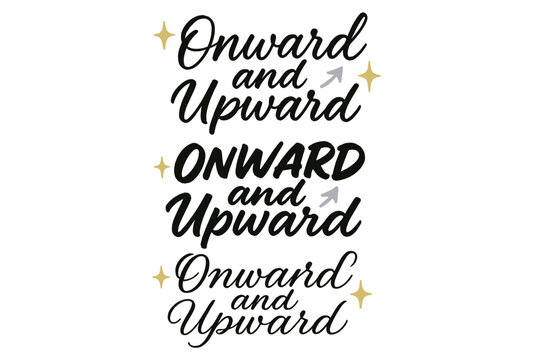Calligraphy Trio Styles. Onward and Upward. Create a calligraphy lettering illustration of the phrase: Onward