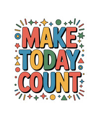 Make Today Count Motivational Typography