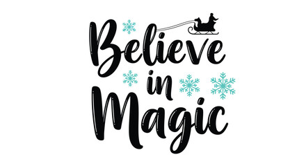 Believe in magic inspirational christmas holiday quote with festive snowflakes and sleigh design vector