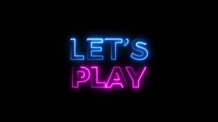 Let's play neon text icon, on black background illustration. Let's play game, music text sign background.